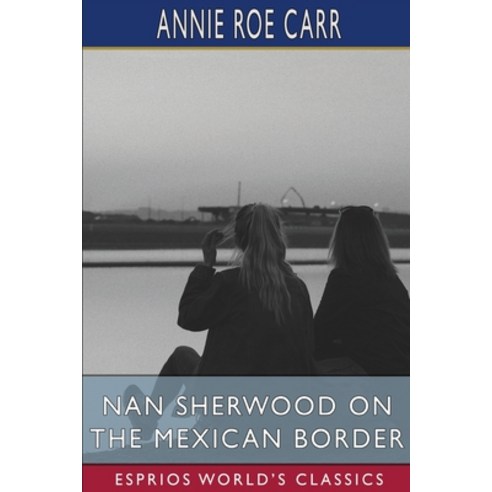(영문도서) Nan Sherwood on the Mexican Border (Esprios Classics) Paperback, Blurb, English, 9798881331283