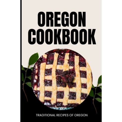 (영문도서) Oregon Cookbook: Traditional Recipes of Oregon Paperback, Independently Published, English, 9798323672653