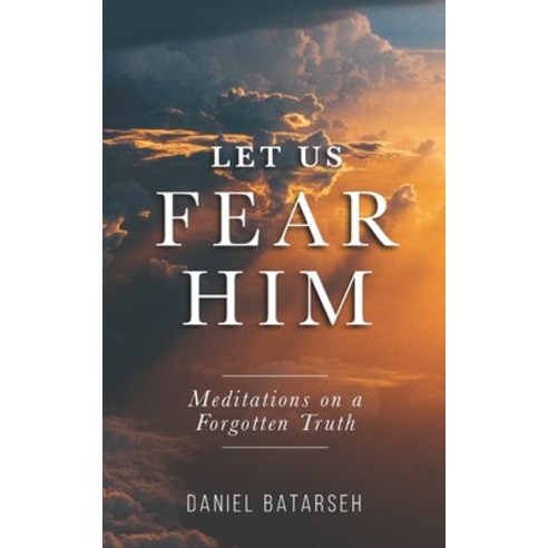 Let Us Fear Him: Meditations on a Forgotten Truth Paperback, Independently Published
