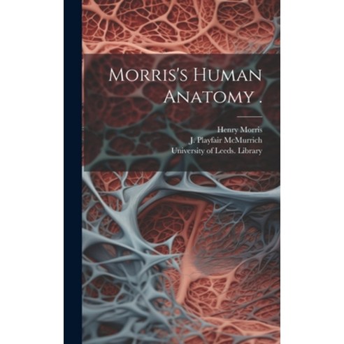 (영문도서) Morris''s Human Anatomy . Hardcover, Legare Street Press, English, 9781019698471