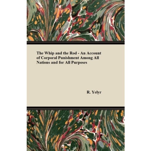 (영문도서) The Whip And The Rod - An Account Of Corporal Punishment Among All Nations And For All Purposes Paperback, Candler Press, English, 9781445525501