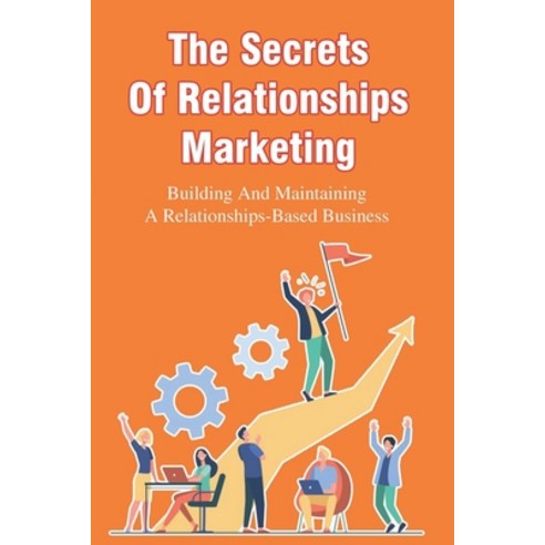 (영문도서) The Secrets Of Relationships Marketing: Building And Maintaining A Relationships-Based Busine... Paperback, Independently Published, English, 9798534293999