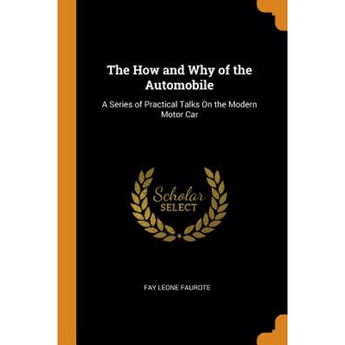 (영문도서) The How and Why of the Automobile: A Series of Practical Talks On the Modern Motor Car Paperback, Franklin Classics, English, 9780342210824
