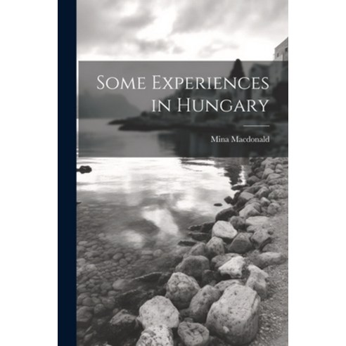 (영문도서) Some Experiences in Hungary Paperback, Legare Street Press, English, 9781022135154