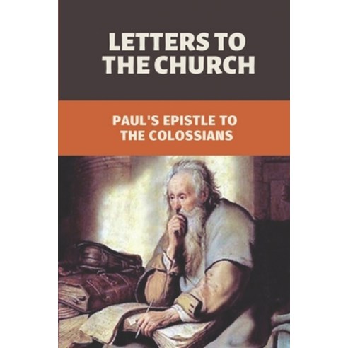 (영문도서) Letters To The Church: Paul''s Epistle To The Colossians: St Paul''S Epistle To The Colossians Paperback, Independently Published, English, 9798534509342