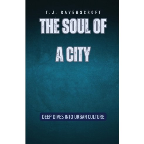(영문도서) The Soul of a City: Deep Dives into Urban Culture Paperback, Rwg Publishing, English, 9798330219346
