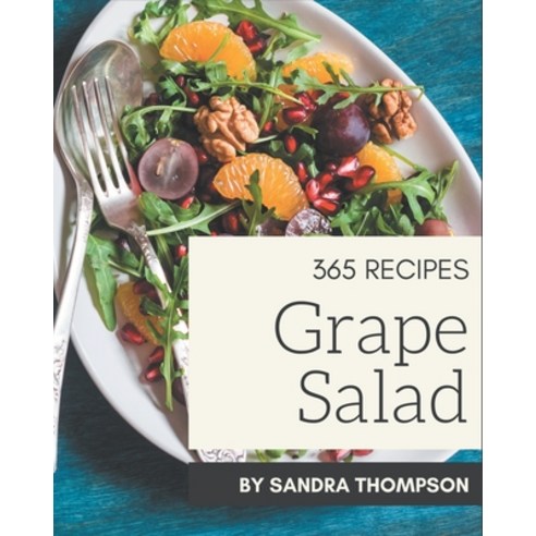 365 Grape Salad Recipes: More Than a Grape Salad Cookbook Paperback, Independently Published, English, 9798574175323
