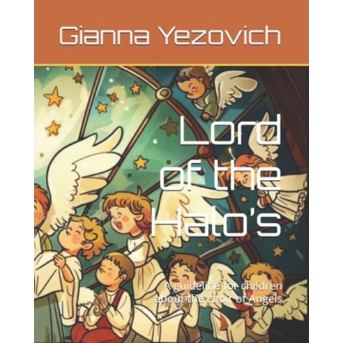 (영문도서) Lord of the Halo''s: A guideline for children about the choir of Angels Paperback, Independently Published, English, 9798300714376