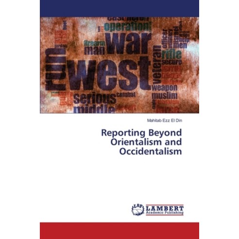 Reporting Beyond Orientalism and Occidentalism Paperback, LAP Lambert Academic Publis..., English, 9783330080867