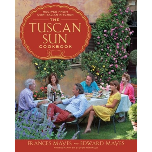 (영문도서) The Tuscan Sun Cookbook: Recipes from Our Italian Kitchen Hardcover, Clarkson Potter Publishers, English, 9780307885289