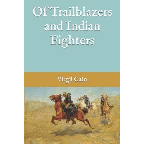 (영문도서) Of Trailblazers and Indian Fighters Paperback, Independently Published, English, 9798839403604