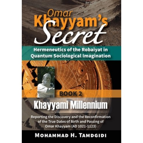 Omar Khayyam''s Secret: Hermeneutics of the Robaiyat in Quantum Sociological Imagination: Book 2: Kha... Hardcover, Okcir Press (Imprint of Ahe..., English, 9781640980068