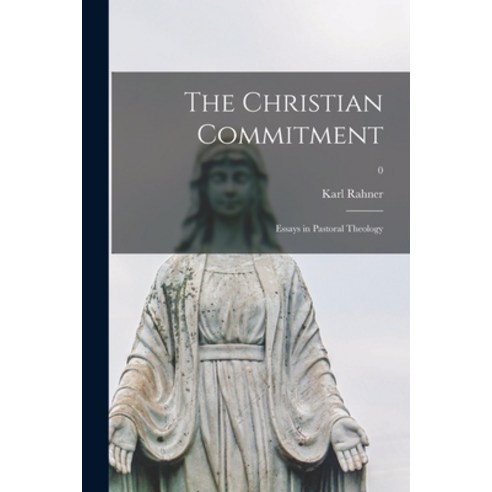(영문도서) The Christian Commitment: Essays in Pastoral Theology; 0 Paperback, Hassell Street Press, English, 9781015023161