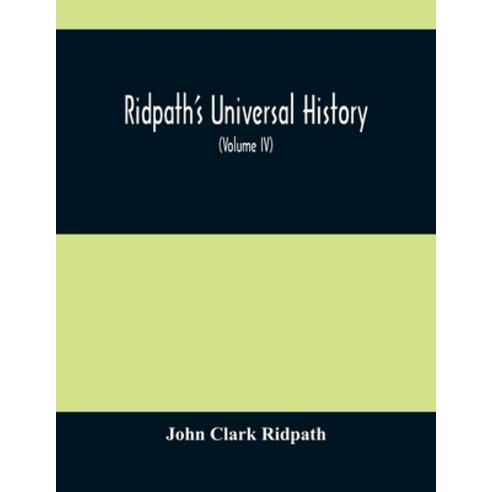 Ridpath''S Universal History: An Account Of The Origin Primitive Condition And Ethnic Development Of... Paperback, Alpha Edition, English, 9789354487552