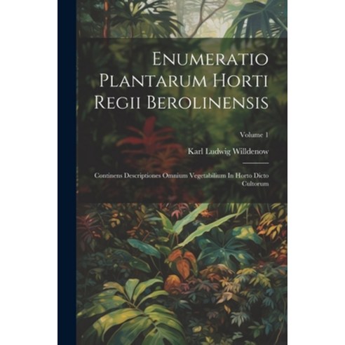 (영문도서) Enumeratio Plantarum Horti Regii Berolinensis: Continens Descriptiones Omnium Vegetabilium In... Paperback, Legare Street Press, English, 9781021555687
