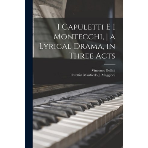 (영문도서) I Capuletti E i Montecchi a Lyrical Drama in Three Acts Paperback, Legare Street Press, English, 9781014839305