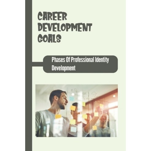 (영문도서) Career Development Goals: Phases Of Professional Identity Development: Career Planning And De... Paperback, Independently Published, English, 9798544581130