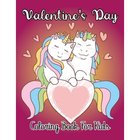 Valentine''s Day Coloring Book for Kids: A Coloring Book of 50 Stress Relief valentine day Coloring B... Paperback, Independently Published, English, 9798593069511