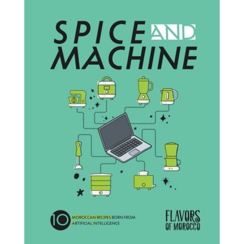 (영문도서) Spice and Machine: 10 Moroccan Recipes Born from Artificial Intelligence Paperback, Independently Published, English, 9798870480671