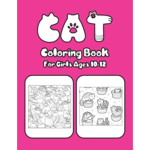 Cat Coloring Book For Girls Ages 10-12: Cat Book Of A Excellent Cat Coloring Book For Kids Ages 10-1... Paperback, Independently Published