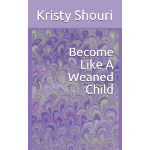 (영문도서) Become Like A Weaned Child Paperback, Independently Published, English, 9798745926037