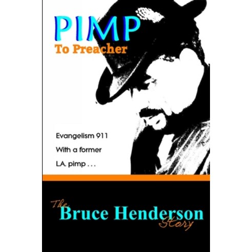 (영문도서) Pimp To Preacher -- The Bruce Henderson Story: Evangelism 911 with a former L.A. pimp. Paperback, Independently Published, English, 9798853293519