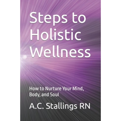 (영문도서) Steps to Holistic Wellness: How to Nurture Your Mind Body and Soul Paperback, Independently Published, English, 9798858049135