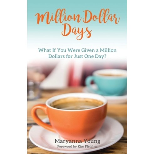 Million Dollar Days: What If You Were Given a Million Dollars for Just One Day? Paperback, Aloha Publishing, English, 9781612061764