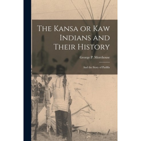 (영문도서) The Kansa or Kaw Indians and Their History; and the Story of Padilla Paperback, Legare Street Press, English, 9781015897052