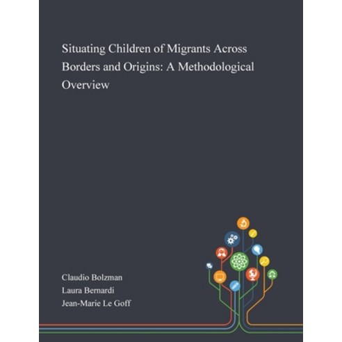 Situating Children of Migrants Across Borders and Origins: A Methodological Overview Paperback, Saint Philip Street Press, English, 9781013268786