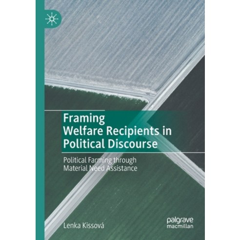 (영문도서) Framing Welfare Recipients in Political Discourse: Political Farming through Material Need As... Paperback, Palgrave MacMillan, English, 9783030635817