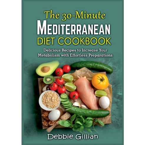 (영문도서) The 30-Minute Mediterranean Diet Cookbook: Delicious Recipes to Increase Your Metabolism with... Paperback, Books on Demand, English, 9783754313572