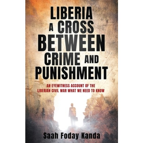 (영문도서) Liberia a Cross Between Crime and Punishment: An Eyewitness Account of the Liberian Civil War... Paperback, Xulon Press, English, 9781662892677