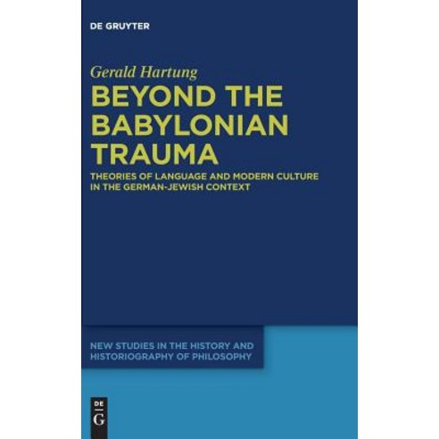 Beyond the Babylonian Trauma: Theories of Language and Modern Culture in the German-Jewish Context Hardcover, de Gruyter