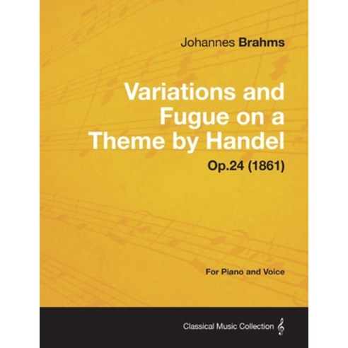 (영문도서) Variations and Fugue on a Theme by Handel - For Solo Piano Op.24 (1861) Paperback, Angell Press, English, 9781447475736