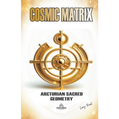 (영문도서) Cosmic Matrix - Arcturian Sacred Geometry Paperback, Ahzuria Publishing, English, 9798223201335