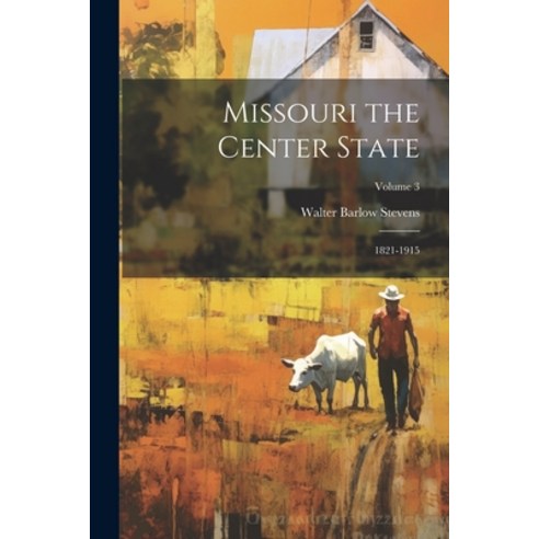 (영문도서) Missouri the Center State: 1821-1915; Volume 3 Paperback, Legare Street Press, English, 9781021393852