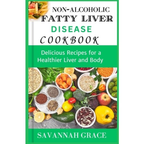 (영문도서) Non-Alcoholic Fatty Liver Disease cookbook: Delicious Recipes for a Healthier Liver and Body ... Paperback, Independently Published, English, 9798879025187
