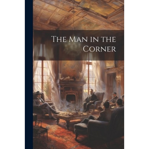(영문도서) The Man in the Corner Paperback, Legare Street Press, English, 9781022811546