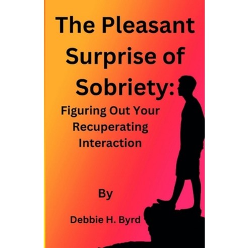 (영문도서) The pleasant surprise of sobriety: figuring out your recuperating interaction Paperback, Independently Published, English, 9798387267611