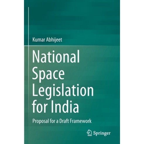 National Space Legislation for India: Proposal for a Draft Framework Paperback, Springer, English, 9789811526770