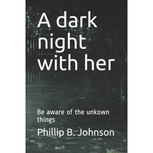 (영문도서) A dark night with her: Be aware of the unkown things Paperback, Independently Published, English, 9798525798984