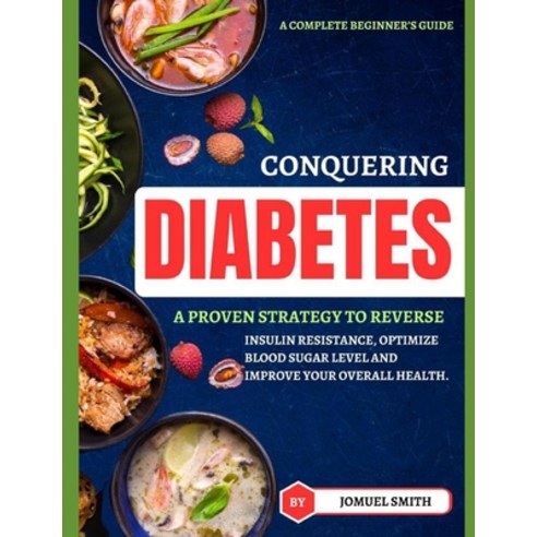 (영문도서) Conguering Diebetes: A proven strategy to reverse insulin resistance optimize blood sugar le... Paperback, Independently Published, English, 9798869877369