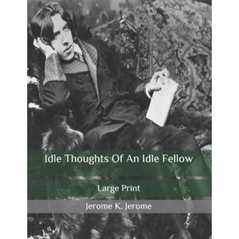 Idle Thoughts Of An Idle Fellow: Large Print Paperback, Independently Published, English, 9798644518098