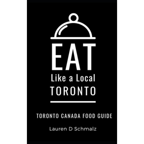 (영문도서) Eat Like a Local- Toronto: Toronto Canada Food Guide Paperback, Independently Published, English, 9798518996045