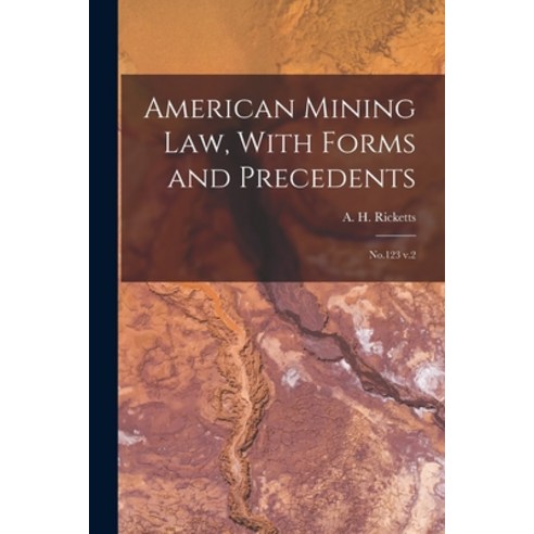 (영문도서) American Mining law With Forms and Precedents: No.123 v.2 Paperback, Legare Street Press