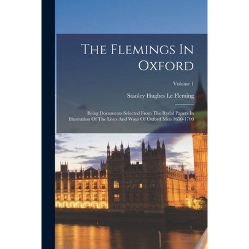 (영문도서) The Flemings In Oxford: Being Documents Selected From The Rydal Papers In Illustration Of The... Paperback, Legare Street Press, English, 9781018799742