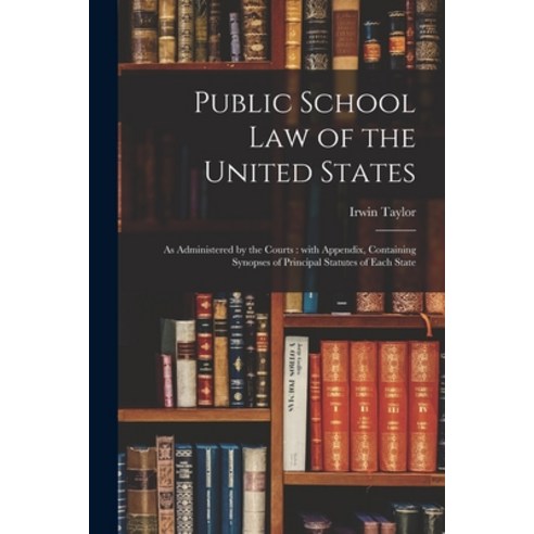 (영문도서) Public School Law of the United States: as Administered by the Courts: With Appendix Contain... Paperback, Legare Street Press, English, 9781014170156