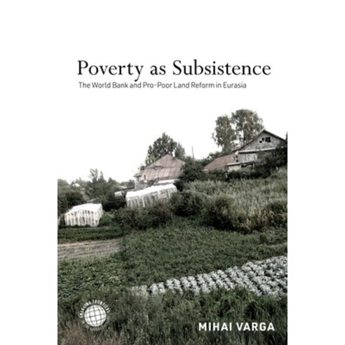 (영문도서) Poverty as Subsistence: The World Bank and Pro-Poor Land Reform in Eurasia Hardcover, Stanford University Press, English, 9781503633049