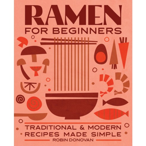 Ramen for Beginners: Traditional and Modern Recipes Made Simple Paperback, Rockridge Press